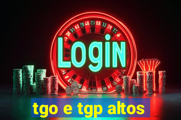 tgo e tgp altos